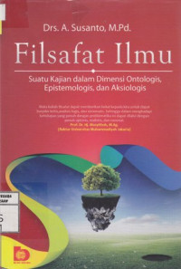 Filsafat Ilmu; Suatu Kajian dalam Dimensi Ontologis, Epistemologis, dan Aksiologis