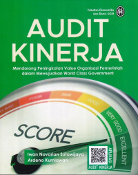 Audit Kinerja; Mendorong Peningkatan Value Organisasi Pemerintah dalam Mewujudkan World Class Government