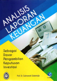 Analisis Laporan Keuangan; Sebagai Dasar Pengambilan Keputusan Investasi