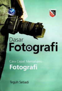 Dasar Fotografi; Cara Cepat Memahami Fotografi