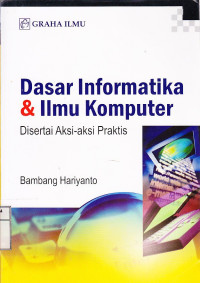 Dasar Informatika & Ilmu Komputer; Disertai Aksi-Aksi Praktis