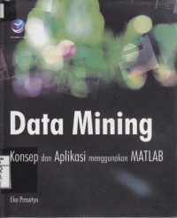 Data Mining; Konsep dan Aplikasi Menggunakan MATLAB