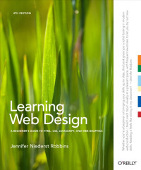 Learning Web Design; A Beginner’s Guide to HTML, CSS, JavaScript, and Web Graphics