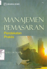 Manajemen Pemasaranan; Pendekatan Praktis