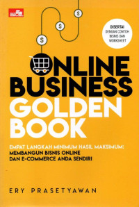 Online Business Golden Book; Empat Langkah Minimum Hasil Maksimum: Membangun Bisnis Online dan e-Commerce Anda Sendiri