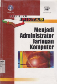 Seri Buku Pintar; Menjadi Administrator Jaringan Komputer