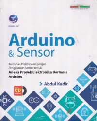 Arduino dan Sensor; Tuntunan Praktis Mempelajari Penggunaan Sensor untuk Aneka Proyek Elektronika Berbasis Arduino