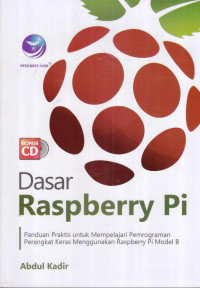 Dasar Raspberry Pi; Panduan Praktis untuk Mempelajari Pemrograman Perangkat Keras Menggunakan Raspberry Pi Model B