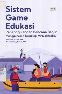 Sistem Game Edukasi; Penanggulangan Bencana Banjir Menggunakan Teknologi Virtual Reality