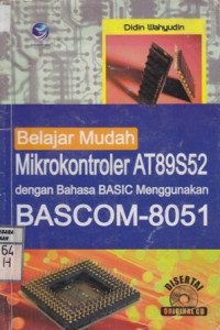 Belajar Mudah; Mikrokontroller AT89S52 dengan Bahasa BASIC Menggunakan BASCOM 8051