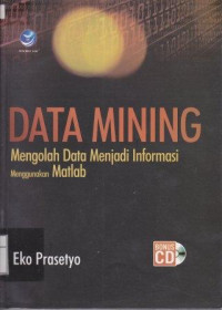 Data Mining; Mengolah Data Menjadi Informasi Menggunakan  MATLAB