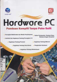 Hardware PC; Panduan Komplit Tanpa Pake Sulit