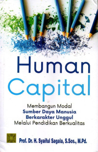 Human Capital; Membangun Modal Sumber Daya Manusia Berkarakter Unggul Melalui Pendidikan Berkualitas