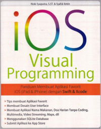 iOS Visual Programming; Panduan Membuat Aplikasi Favorit iOS (iPad & iPhone) dengan Swift & Xcode