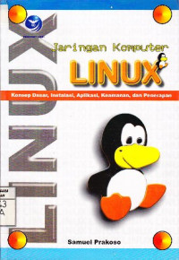 Jaringan Komputer Linux  Konsep Dasar, Instalasi, Aplikasi. Keamanan, dan Penerapan