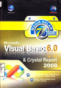 Mahir dalam 7 Hari; Microsoft Visual Basic 6.0 & Crystal Report 2008