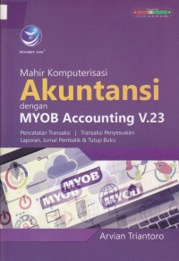Mahir Komputerisasi Akuntansi dengan MYOB Accounting V.23