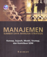 Manajemen Sumber Daya Manusia Strategis; Konsep, Sejarah Model, Strategi, dan Kontrobusi SDM