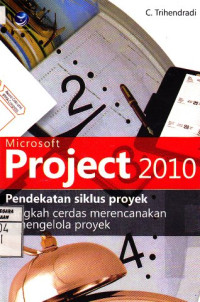 Microsoft Project 2010; Pendekatan Siklus Proyek, Langkah Cerdas Merencanakan, Menjadwalkan, dan Mengontrol Proyek