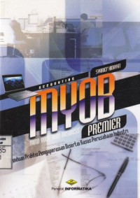 MYOB Premier; Panduan Praktis Pengopersian Disertai Kasus Perusahaan Industri