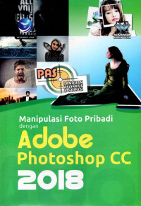 Panduan Aplikatif & Solusi; Manipulasi Foto Pribadi dengan Adobe Photosop CC 2018
