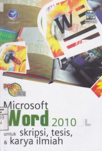 Panduan Aplikatif & Solusi; Micrososft Word 2010  Untuk Skripsi. Tesis & Karya Ilmiah