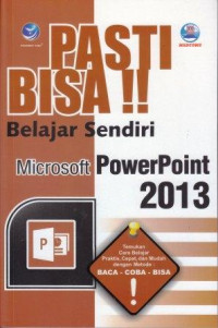 Pasti Bisa!! Belajar Sendiri Microsoft PowerPoint 2013