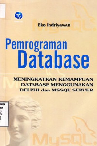 Pemrograman Database; Meningkatkan Kemampuan Database Menggunakan Delphi dan MySQL Server