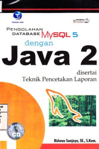 Pengolahan Database MySQL 5 dengan Java 2 disertai Teknik Pencetakan Laporan