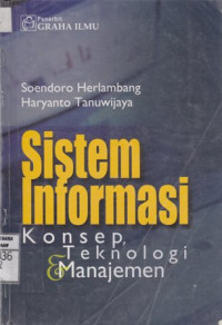 Sistem Informasi; Konsep, Teknologi dan Manajemen