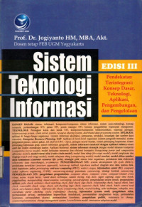 Sistem Teknologi Informasi. Pendekatan Terintegrasi | Konsep Dasar, Teknologi Aplikasi, Pengembangan dan Pengolahan