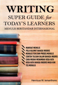 Writing; Super Guide for Today's Learnes - Menulis Berstandar Internasional
